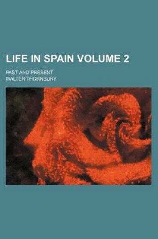 Cover of Life in Spain; Past and Present Volume 2