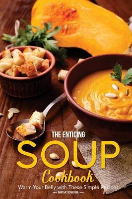 Book cover for The Enticing Soup Cookbook