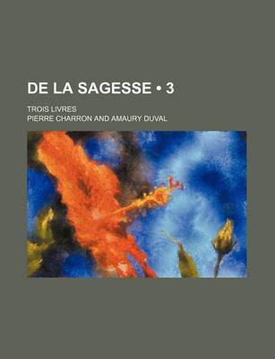 Book cover for de La Sagesse (3); Trois Livres