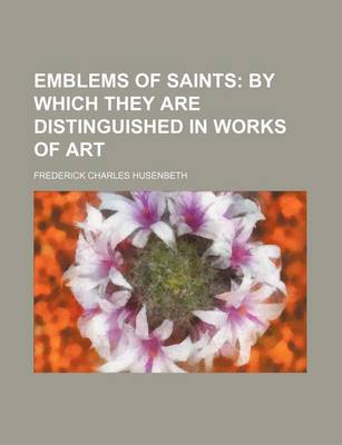Book cover for Emblems of Saints; By Which They Are Distinguished in Works of Art
