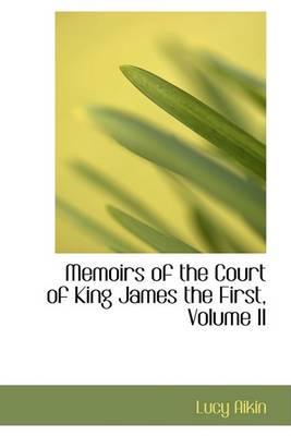 Book cover for Memoirs of the Court of King James the First, Volume II