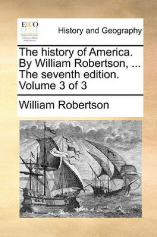 Cover of The history of America. By William Robertson, ... The seventh edition. Volume 3 of 3