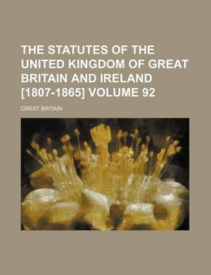 Book cover for The Statutes of the United Kingdom of Great Britain and Ireland [1807-1865] Volume 92