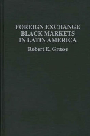 Cover of Foreign Exchange Black Markets in Latin America