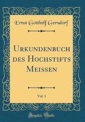 Book cover for Urkundenbuch Des Hochstifts Meissen, Vol. 1 (Classic Reprint)