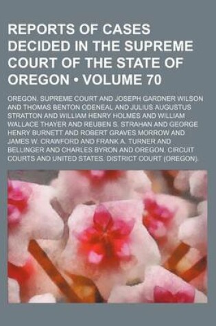 Cover of Reports of Cases Decided in the Supreme Court of the State of Oregon (Volume 70)