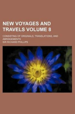 Cover of New Voyages and Travels; Consisting of Originals, Translations, and Abridgements Volume 8
