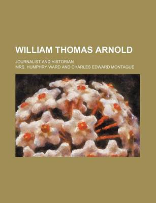 Book cover for William Thomas Arnold; Journalist and Historian