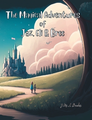 Book cover for The Magical Adventures of Jaz, Eli & Bree