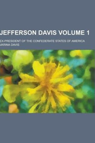 Cover of Jefferson Davis; Ex-President of the Confederate States of America Volume 1