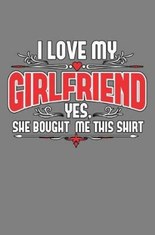 Cover of I Love My Girlfriend Yes she Bought Me This shirt