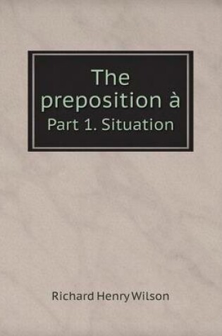 Cover of The preposition à Part 1. Situation