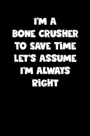 Cover of Bone Crusher Notebook - Bone Crusher Diary - Bone Crusher Journal - Funny Gift for Bone Crusher