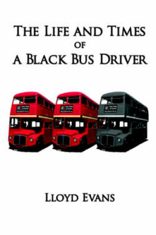 Cover of The Life and Times of a Black Bus Driver
