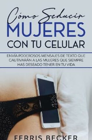 Cover of Como Seducir Mujeres con tu Celular