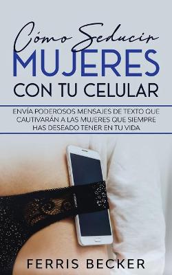 Book cover for Como Seducir Mujeres con tu Celular