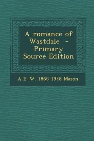 Cover of A Romance of Wastdale - Primary Source Edition