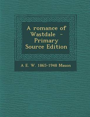 Book cover for A Romance of Wastdale - Primary Source Edition