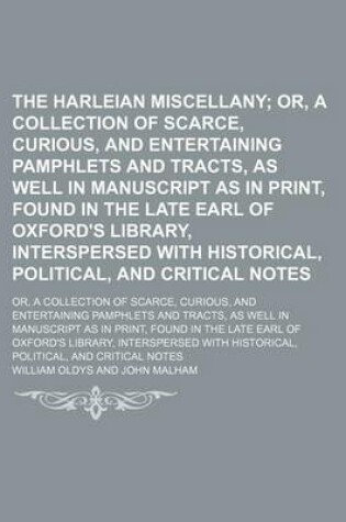 Cover of The Harleian Miscellany (Volume 8); Or, a Collection of Scarce, Curious, and Entertaining Pamphlets and Tracts, as Well in Manuscript as in Print, Found in the Late Earl of Oxford's Library, Interspersed with Historical, Political, and Critical Notes. Or, a Co