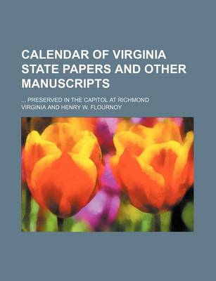 Book cover for Calendar of Virginia State Papers and Other Manuscripts; Preserved in the Capitol at Richmond