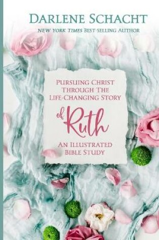 Cover of Pursuing Christ Through the Life-Changing Story of Ruth