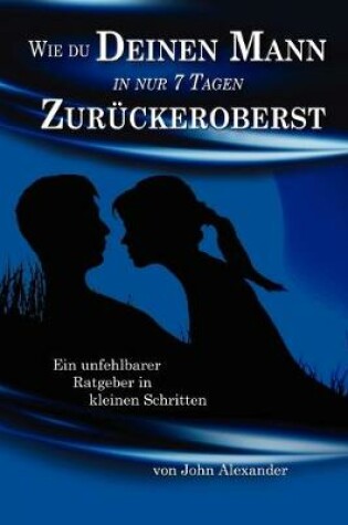 Cover of Wie Du Deinen Mann in Nur 7 Tagen Zuruckeroberst
