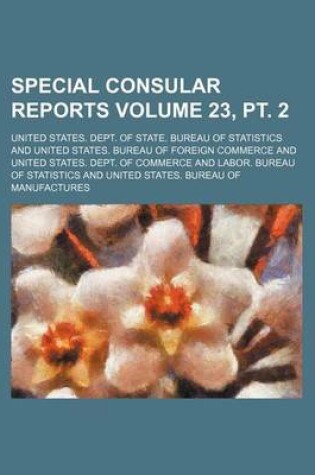 Cover of Special Consular Reports Volume 23, PT. 2