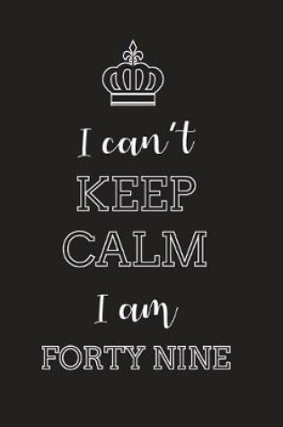 Cover of I Can't Keep Calm I Am Forty Nine