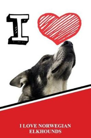 Cover of I Love Norwegian Elkhounds