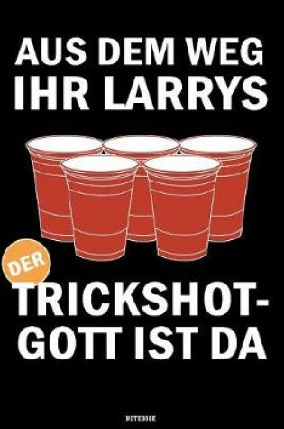 Cover of Aus dem Weg ihr Larrys der Trickshotgott ist da Notebook