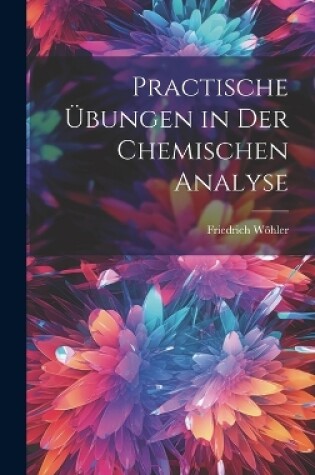 Cover of Practische Übungen in Der Chemischen Analyse