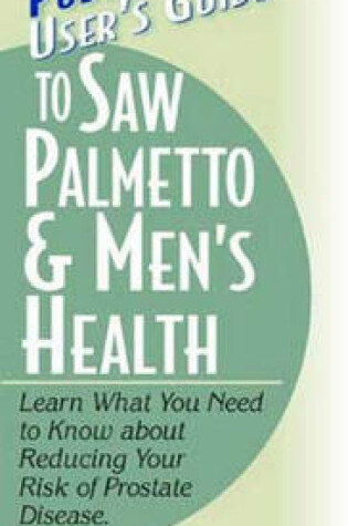 Cover of User's Guide to Saw Palmetto & Men's Health