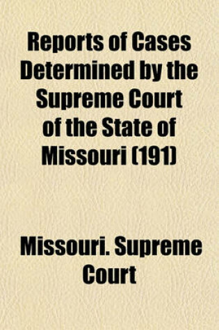 Cover of Reports of Cases Determined in the Supreme Court of the State of Missouri Volume 191