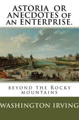 Cover of Astoria or Anecdotes of an Enterprise.