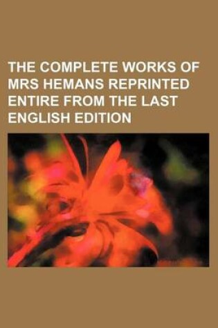 Cover of The Complete Works of Mrs Hemans Reprinted Entire from the Last English Edition