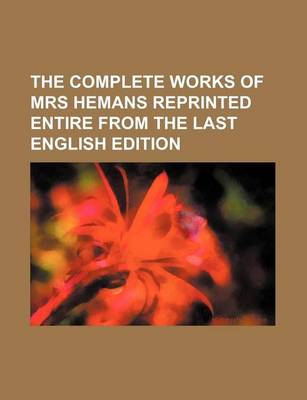 Book cover for The Complete Works of Mrs Hemans Reprinted Entire from the Last English Edition