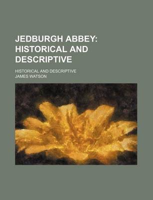 Book cover for Jedburgh Abbey; Historical and Descriptive. Historical and Descriptive