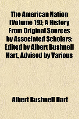 Book cover for The American Nation (Volume 19); A History from Original Sources by Associated Scholars; Edited by Albert Bushnell Hart, Advised by Various