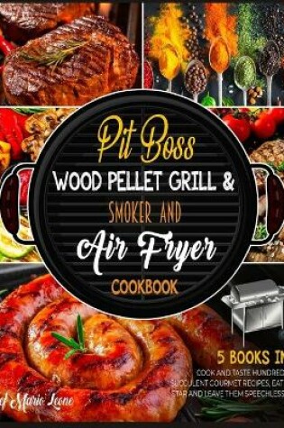 Cover of Pit Boss Wood Pellet Grill & Smoker and Air Fryer Cookbook [5 Books in 1]