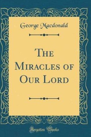 Cover of The Miracles of Our Lord (Classic Reprint)