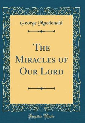 Book cover for The Miracles of Our Lord (Classic Reprint)