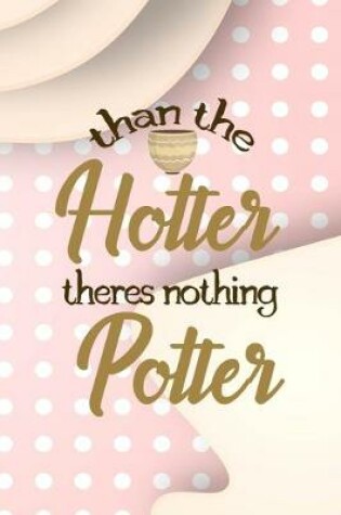 Cover of Than The Hotter Theres Nothing Potter