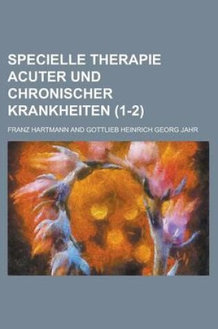 Cover of Specielle Therapie Acuter Und Chronischer Krankheiten (1-2)