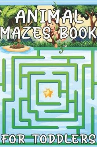 Cover of Animal Mazes Book For Toddlers