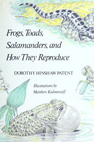 Cover of Frogs, Toads, Salamanders and How They Reproduce