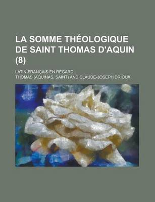 Book cover for La Somme Theologique de Saint Thomas D'Aquin; Latin-Francais En Regard (8 )