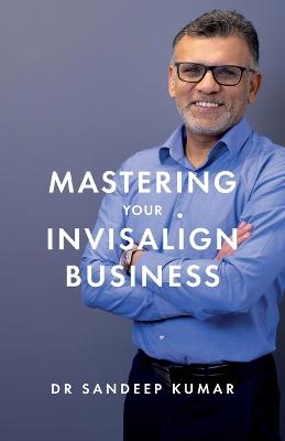 Book cover for Mastering Your Invisalign Business