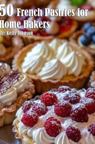 Cover of 50 French Pastries for Home Bakers