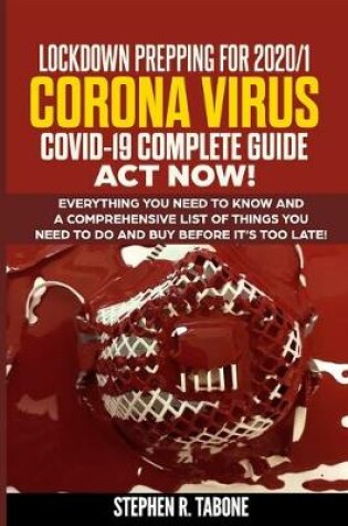 Cover of Lockdown Prepping for 2020/1 Corona Virus Covid-19 Complete Guide ACT Now!
