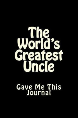 Cover of The World's Greatest Uncle Gave Me This Journal